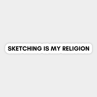 Sketching is My Religion Funny Quote Sticker